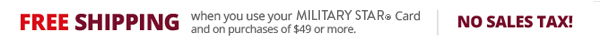 No Standard Shipping Fees when you use your Military Star card and on purchases of $49 or more